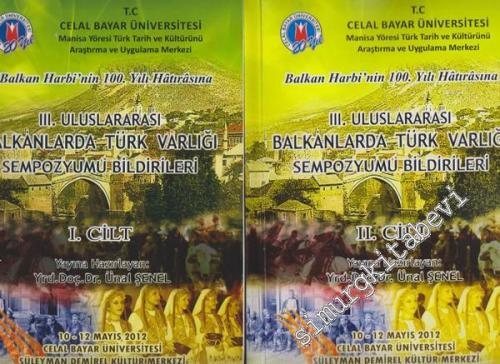 3. Uluslararası Balkanlarda Türk Varlığı Sempozyumu Bildirileri: Balkan Harbi'nin 100. Yılı Hâtırâsına (10 - 12 Mayıs 2012) 2 Cilt TAKIM -
