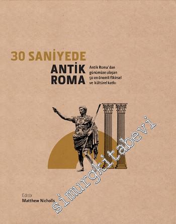 30 Saniyede Antik Roma: Antik Roma'dan Günümüze Ulaşan 50 Önemli Fikir