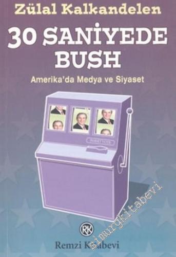 30 Saniyede Bush: Amerika'da Medya ve Siyaset