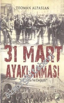 31 Mart Ayaklanması: Yüz Yılda Ne Değişti? -