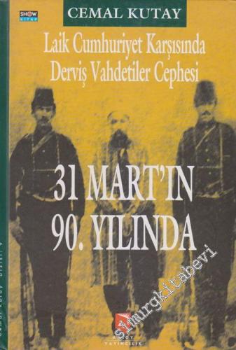 31 Mart'ın 90. Yılında: Laik Cumhuriyet Karşısında Derviş Vahdetiler C