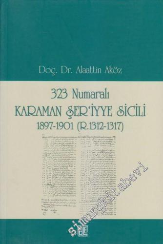 323 Numaralı Karaman Şer'iyye Sicili 1897 - 1901 (R. 1312 - 1317)