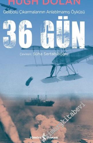 36 Gün : Gelibolu Çıkarmalarının Anlatılmamış Öyküsü -        2020