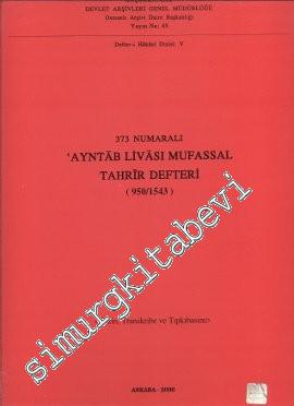 373 Numaralı Ayntab Livası Mufassal Tahrir Defteri (950 / 1543): Dizin, Transkribe ve Tıpkıbasım -