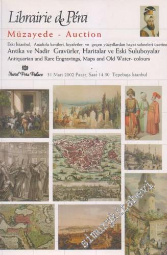 38. Librairie de Pera Müzayedesi: Eski İstanbul, Anadolu Kentleri, Kıyafetler ve Geçen Yüzyıllardan Hayat Sahneleri Üzerine Antika ve Nadir Gravürler, Haritalar ve Eski Suluboyalar = Antiquiran and Rare Engravings and Old Water - Colours (31 Mart  2002) -