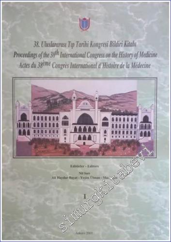 38. Uluslararası Tıp Tarihi Kongresi Bildiri Kitabı = Proceedings of the 38 international Congress on the History of Medicine = Actes du Congrès International d'Histoire de la Médecine 38. 1-6 September 2002) 3 Cilt TAKIM -        2005