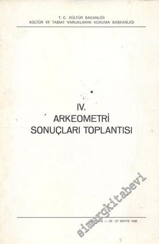 4. Arkeometri Sonuçları Toplantısı 23 - 27 Mayıs 1988 Ankara -        1989
