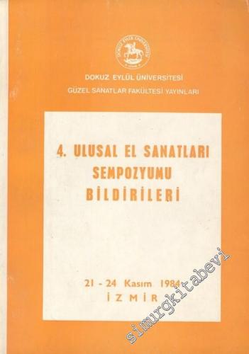 4. Ulusal El Sanatları Sempozyumu Bildirileri, 21 - 24 Kasım 1984, İzm