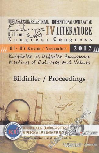 4. Uluslararası Karşılaştırmalı Edebiyat Bilimi Kongresi: Kültürler ve Değerler Buluşması - Bildiriler  = International Comparative IV Literature Congress: Meeting of Cultures and Values -  Proceedings (01-03 Kasım / November 2012) -