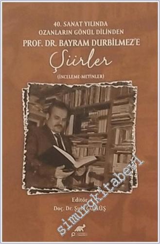 40. Sanat Yılında Ozanların Gönül Dilinden Prof. Dr. Bayram Durbilmez'e Şiirler -        2025