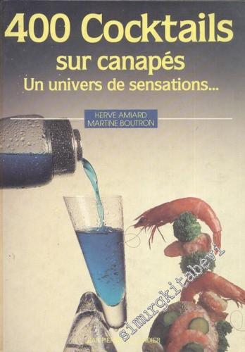 400 Cocktails Sur Canapes, Un Univers de Sensations  -