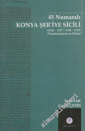 45 Numaralı Konya Şer'iye Sicili (1126-1127 / 1714-1715) - Transkripsiyon ve Dizin -        2008