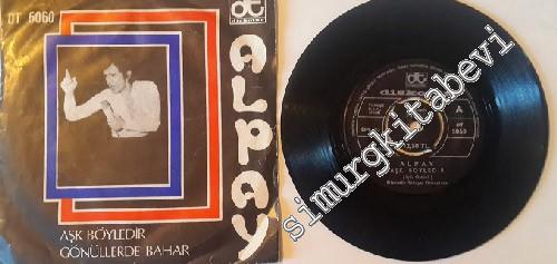 45 RPM SINGLE PLAK VINYL: Alpay: Aşk Böyledir / Gönüllerde Bahar -