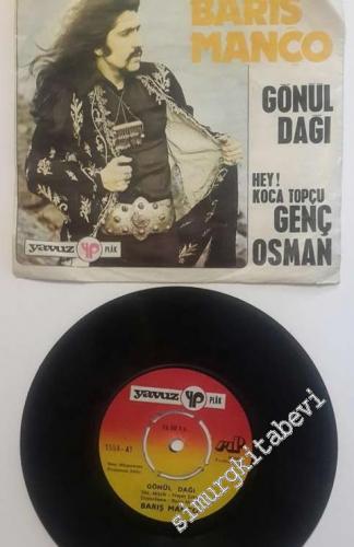 45 RPM SINGLE PLAK VINYL: Barış Manço & Kurtalan Ekspres – Gönül Dağı / Genç Osman (Hey Koca Topçu) -
