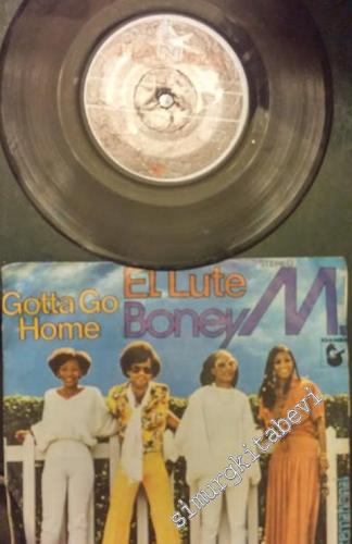 45 RPM SINGLE PLAK VINYL: Boney M. - El Lute / Gotta Go Home