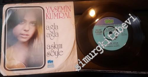45 RPM SINGLE PLAK VINYL: Yasemin Kumral - Ağla Ağla / Aşkını Söyle -        1973