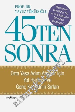 45'ten Sonra: Orta Yaşa Adım Atanlar İçin Yol Haritası ve Genç Kalmanın Sırları -