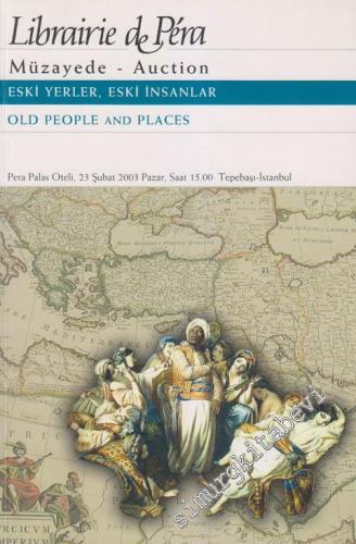 47. Librairie de Pera Müzayedesi: Eski Yerler, Eski İnsanlar = Old People And Places (23 Şubat 2003) -        2003