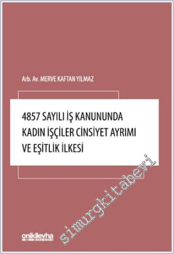 4857 Sayılı İş Kanununda Kadın İşçiler Cinsiyet Ayrımı ve Eşitlik İlkesi -        2024