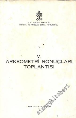 5. Arkeometri Sonuçları Toplantısı 18 - 23 Mayıs 1989 Antalya -        1990