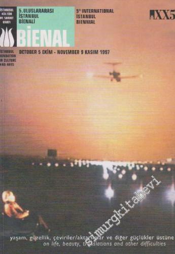 5. Uluslararası İstanbul Bienali: Yaşam, Güzellik, Çeviriler / Aktarımlar ve Diğer Güçlükler Üstüne = 5th International Istanbul Biennial: On Life, Beauty, Translations and Other Difficulties -