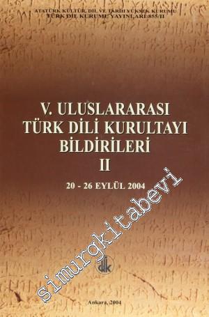 5. Uluslararası Türk Dili Kurultayı Bildirileri 2: 20-26 Eylül 2004 -