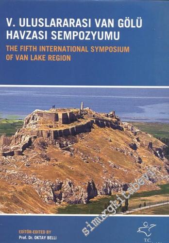 5. Uluslararası Van Gölü Havzası Sempozyumu = The Fifth International Symposium of Van Lake Region CİLTLİ -