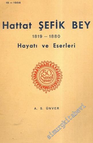 50 Sanat Sever: Hattat Şefik Bey 1819 - 1880, Hayatı ve Eserleri  -        1956