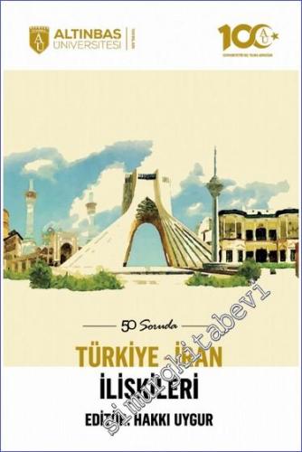 50 Soruda Türkiye - İran İlişkileri - 2023