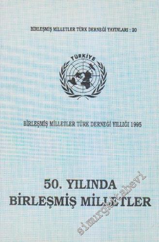50. Yılında Birleşmiş Milletler: Birleşmiş Milletler Türk Derneği Yıllığı 1995 -