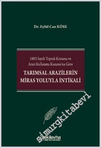 5403 Sayılı Toprak Koruma ve Arazi Kullanımı Kanunu'na Göre Tarımsal Arazilerin Miras Yoluyla İntikali -        2025