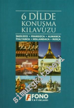 6 Dilde Konuşma Kılavuzu: İngilizce, Fransızca, Almanca, İtalyanca, Hollandaca, Rusça -