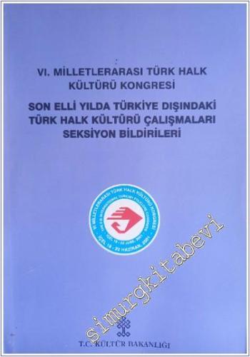 6. Milletlerarası Türk Halk Kültürü Kongresi: Son Elli Yılda Türkiye D