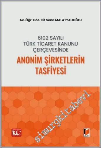 6102 Sayılı Türk Ticaret Kanunu Çerçevesinde Anonim Şirketlerin Tasfiyesi -        2024