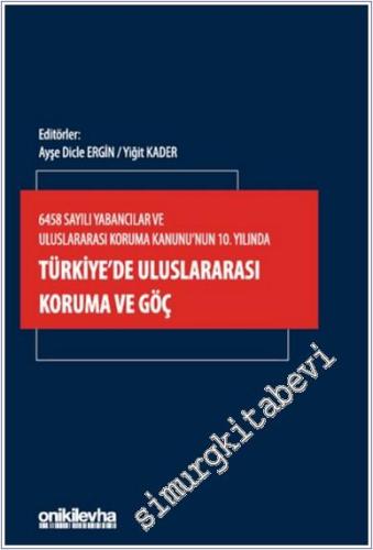 6458 Sayılı Yabancılar ve Uluslararası Koruma Kanunu'nun 10. Yılında Türkiye'de Uluslararası Koruma ve Göç -        2024