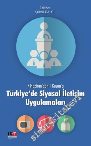 7 Haziran'dan 1 Kasım'a Türkiye'de Siyasal İletişim Uygulamaları