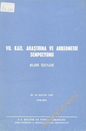 7. Kazı, Araştırma ve Arkeometri Sempozyumu Bildiri Özetleri 20 - 24 Mayıs 1985 -