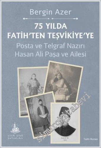 75 Yılda Fatih'ten Teşvikiye'ye : Posta ve Telgraf Nazırı Hasan Ali Paşa ve Ailesi -        2025