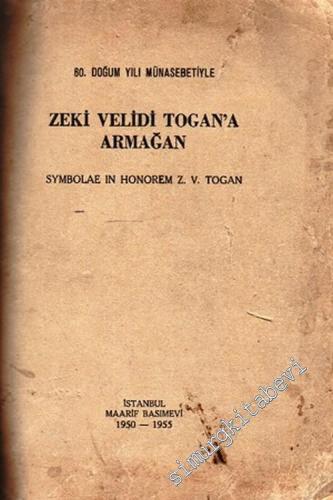 80. Doğum Yılı Münasebetiyle Zeki Velidi Togan'a Armağan = Symbolae in Honorem Z. V. Togan -