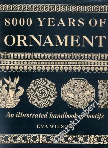 8000 Years Of Ornament : An illustrated Handbook Of Motifs CİLTLİ -        1994