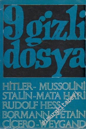 9 Gizli Dosya: Hitler, Mussolini, Stalin, Rudolf Hess, Mata-Hari, Bormann, Petain, Cicero, Weygand -