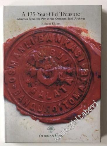 A 135 Year Old Treasure: Glimpses From the Past in the Ottoman Bank Archives -        1998