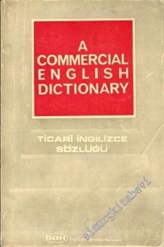 A Commercial English Dictionary = Ticari İngilizce Sözlüğü