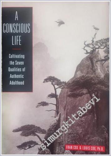 A Conscious Life: Cultivating the Seven Qualities of Authentic Adulthood -        1995