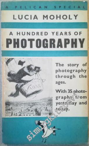 A Hundred Years of Photography 1839 - 1939 -