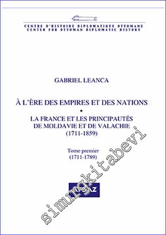 À l'Ère des Empires et des Nations : La France et les Principautes de Moldavie et de Valachie (1711-1859) -        2019