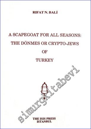 A Scapegoat for All Seasons: The Dönmes or Crypto - Jews of Turkey
