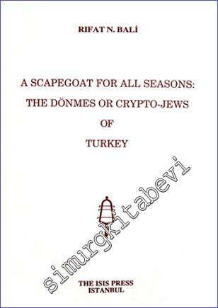 A Scapegoat for All Seasons: The  Dönmes or Crypto - Jews of Turkey -        2008