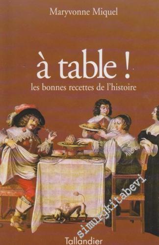 À Table: Les Bonnes Recettes de l'Histoire -