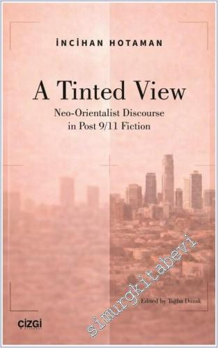A Tinted View : Neo-Orientalist Discourse in Post 9/11 Fiction - 2025